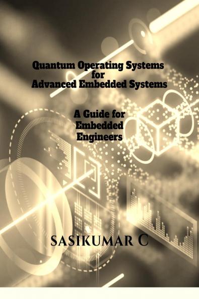Quantum Operating Systems for Advanced Embedded Systems: A Guide for Embedded Engineers