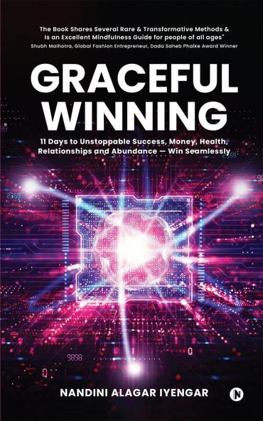 GRACEFUL WINNING: 11 Days to Unstoppable Success Money Health Relationships and Abundance — Win Seamlessly