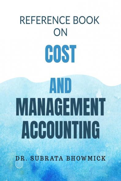 REFERENCE BOOK ON COST AND MANAGEMENT ACCOUNTING: MAJOR IN MANAGEMENT AND FINANCE UNDER GU (NEP)