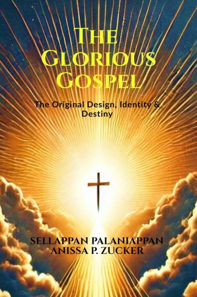 The Glorious Gospel: The Original Design Identity & Destiny