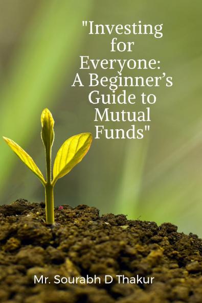&quot;Investing for Everyone:A Beginner’s Guide to Mutual Funds&quot;