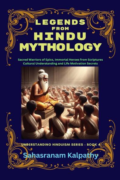 Legends  from  Hindu Mythology: Sacred Warriors of Epics Immortal Heroes from Scriptures Cultural Understanding and Life Motivation Secrets