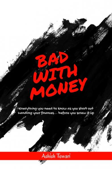 Bad With Money: Critical money skills you need to survive - and nobody taught you.