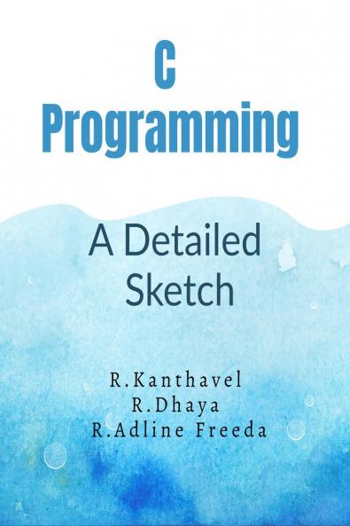 C PROGRAMMING: : A DETAILED SKETCH