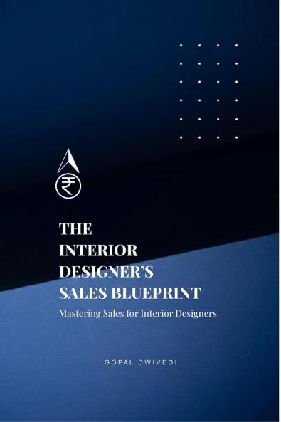 The Interior Designer's Sales Blueprint: Mastering Sales for Interior Designers