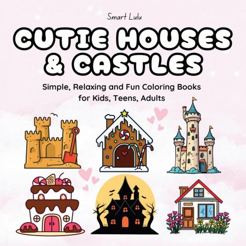 Cutie Houses and Castles: Simple Relaxing and Fun Coloring Books for Kids Teens Adults