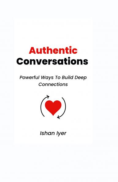 Authentic Conversations: Powerful Ways To Build Deep Connections
