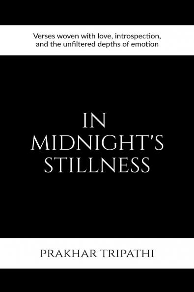 In Midnight's Stillness: Verses woven with love introspection and the unfiltered depths of emotion