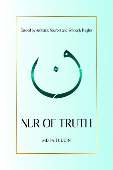 Nur of Truth: Guided by Authentic Sources and Scholarly Insights