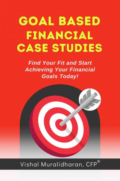 Goal-Based Financial Case Studies: Find Your Fit and Start Achieving Your Financial Goals Today!