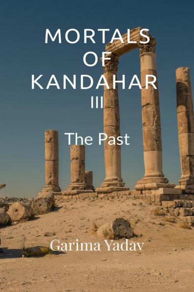Mortals of Kandahar III : The Past