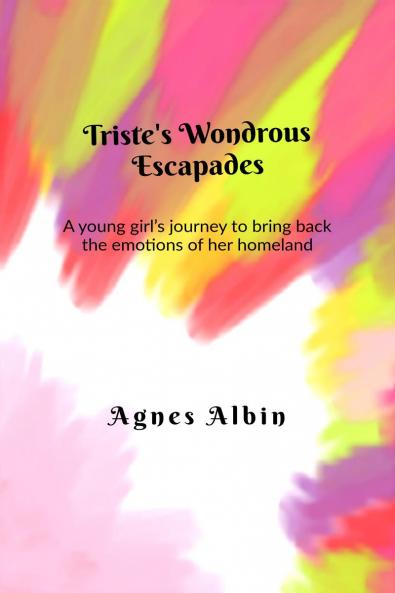 Triste's Wondrous Escapades: A young girl’s journey to bring back the emotions of her homeland
