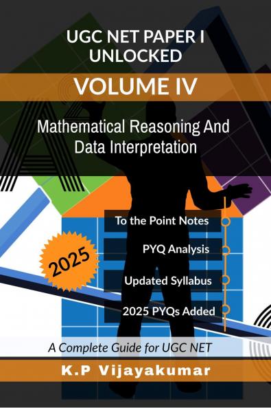 UGC NET Paper I Unlocked Volume IV: Mathematical Reasoning And Data Interpretation: A Complete Guide for UGC NET