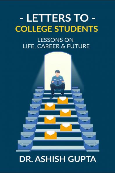 Letters to College Students: Lessons on Life Future & Building a Successful Career