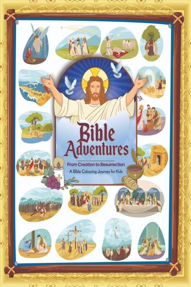 Bible Adventures: From Creation to Resurrection: Bible Colouring Book for Kids