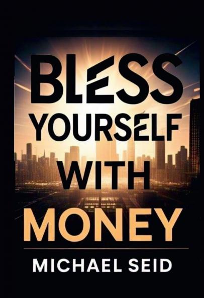 Bless Yourself With Money: 5 Powerful Tools for Creating Lasting Wealth