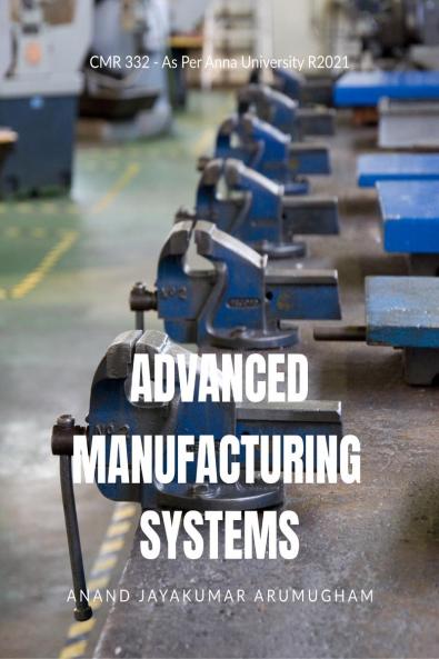 Advanced Manufacturing Systems: CMR332 - As Per Anna University R2021