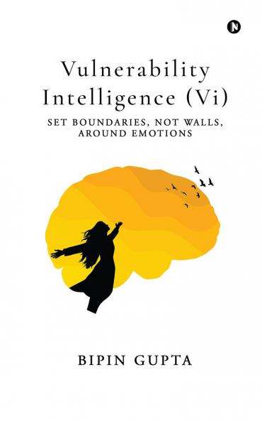 Vulnerability Intelligence (Vi): Set Boundaries Not Walls Around Emotions