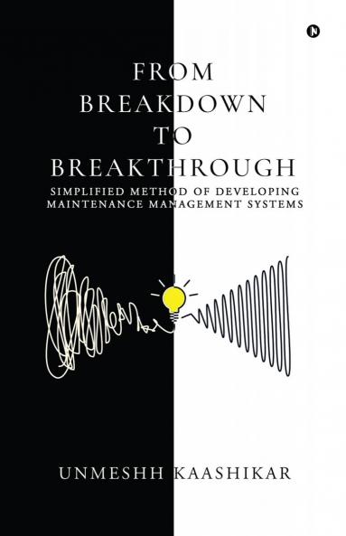 FROM BREAKDOWN TO BREAKTHROUGH: SIMPLIFIED METHOD OF DEVELOPING MAINTENANCE MANAGEMENT SYSTEMS