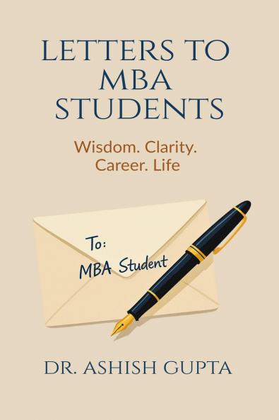 Letters to MBA Students: Wisdom. Clarity. Career. Life.