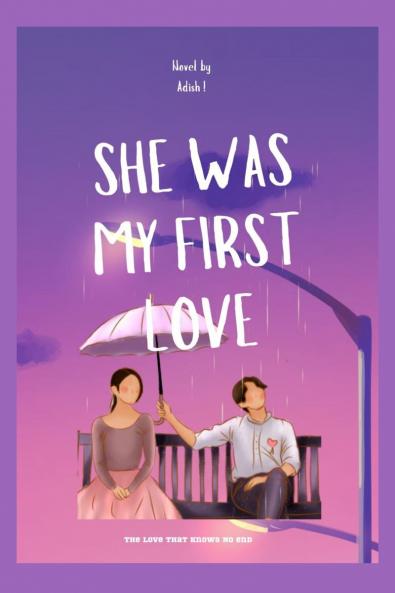 SHE WAS MY FIRST LOVE: A Love That Knows No End