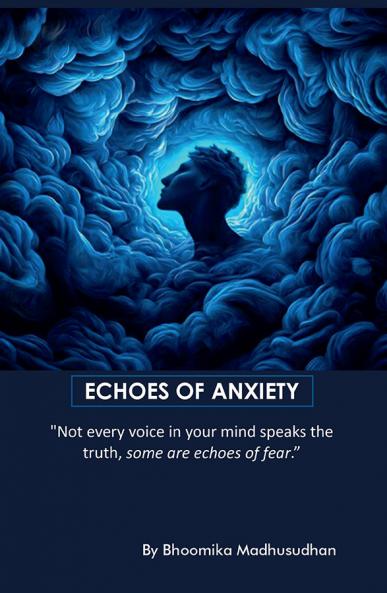 ECHOES OF ANXIETY: &quot;Not every voice in your mind speaks the truth some are echoes of fear&quot;