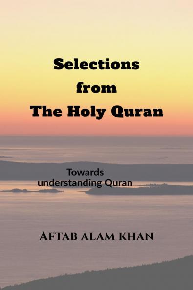 Selections from the Holy Quran: For Students  and Youths to understand The Quran and its teachings in simple language