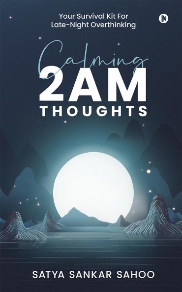 Calming 2AM Thoughts: Your Survival Kit For Late-Night Overthinking
