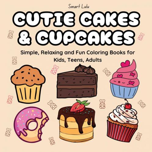 Cutie Cakes and Cupcakes: Simple Relaxing and Fun Coloring Books for Kids Teens Adults