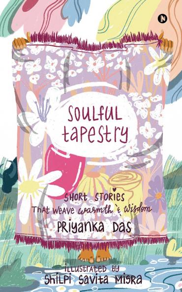 Soulful Tapestry: Short Stories that weave Warmth & Wisdom