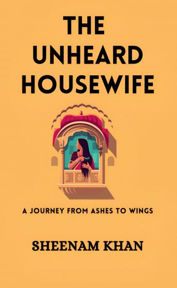 THE UNHEARD HOUSEWIFE: A Journey from Ashes to Wings