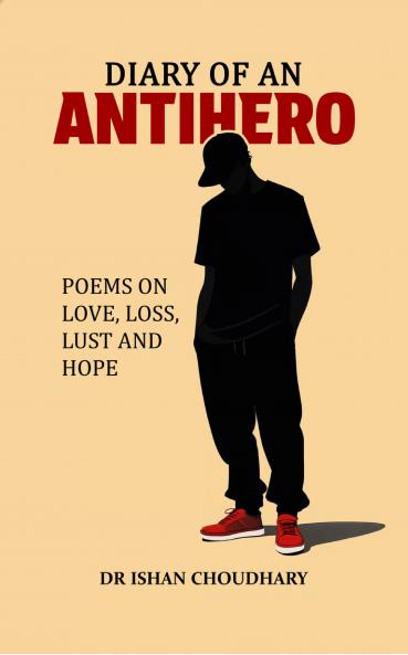 Diary of an Antihero - Poems on Love Loss Lust and Hope