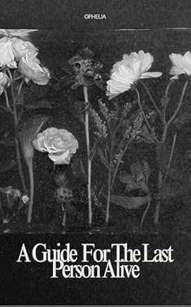a guide for the last person alive