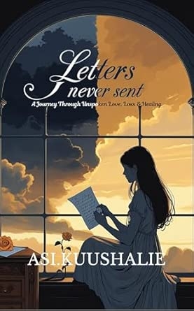 Letters I Never Sent: A Journey Through Unspoken Love Loss & Healing