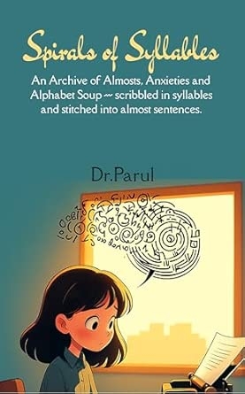 Spirals of Syllables: An Archive of Almosts Anxieties & Alphabet Soup — scribbled in syllables and stitched into almost sentences.
