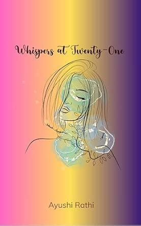 Whispers at Twenty-One: The journey of self-discovery love loss hope and growth.