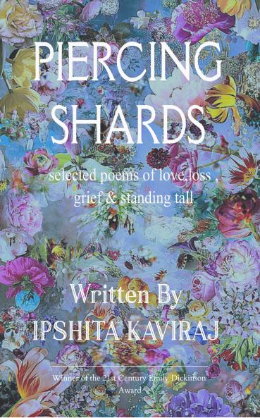PIERCING SHARDS: Selected poems of love loss grief & standing tall