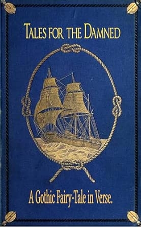 Tales for the Damned: A Gothic Fairy-Tale in Verse.