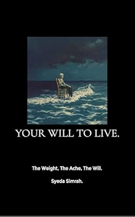 YOUR WILL TO LIVE: The Weight The Ache The Will.