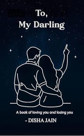TO MY DARLING: A book of loving you and losing you.