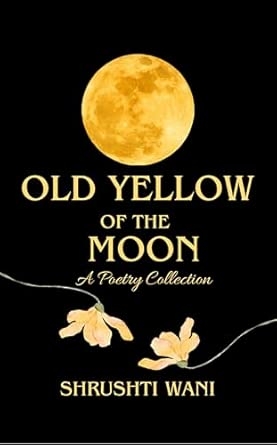 Old Yellow of the Moon: A Poetry Collection