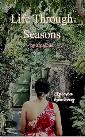 Life through seasons: by arosebud