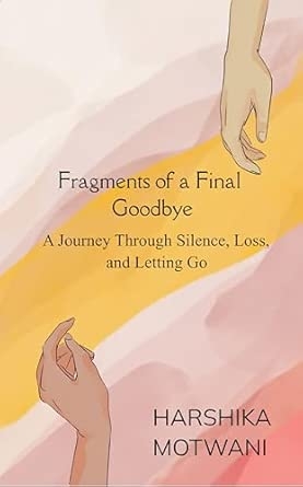 Fragments of a final goodbye: A journey through silence loss and letting go