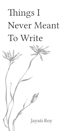 Things I Never Meant to Write