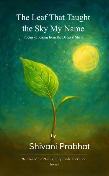 The Leaf That Taught the Sky My Name  Poems of Rising from the Deepest Shade