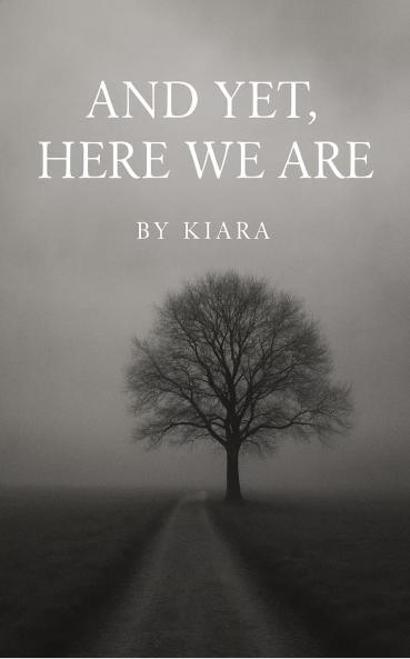 And Yet Here We Are  Fragments of Feeling That Refused to Fade