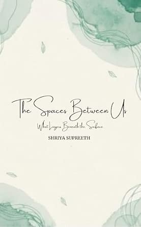 The Spaces Between Us: Poems of what lingers beneath the surface