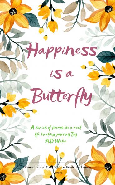 Happiness is a Butterfly: A series of peoms on a real life healing journey