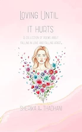 Loving Until it Hurts: A collection of poems about falling in love and falling apart