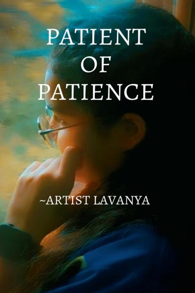 Patient of Patience: Patience teaches silence not as weakness but as the foundation of true power.